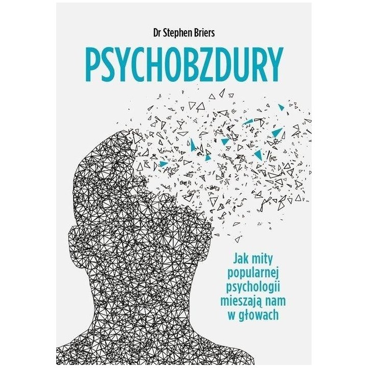 Psychobzdury. Jak mity popularnej psychologii...