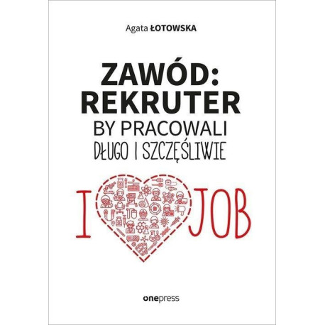 Zawód: rekruter. By pracowali długo i szczęśliwie
