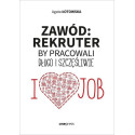 Zawód: rekruter. By pracowali długo i szczęśliwie