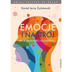 Emocje i nastrój. Jak je zrozumieć i kształtować