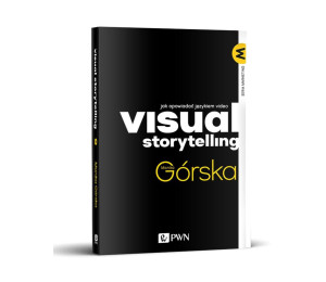 Visual Storytelling. Jak opowiadać językiem video
