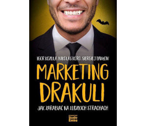 Marketing Drakuli. Jak zarabiać na ludzkich...