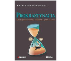 Prokrastynacja. O przyczynach i skutkach...