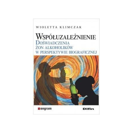 Współuzależnienie. Doświadczenia żon alkoholików..