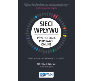 Sieci wpływu. Psychologia perswazji on-line