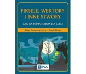 Piksele, wektory i inne stwory