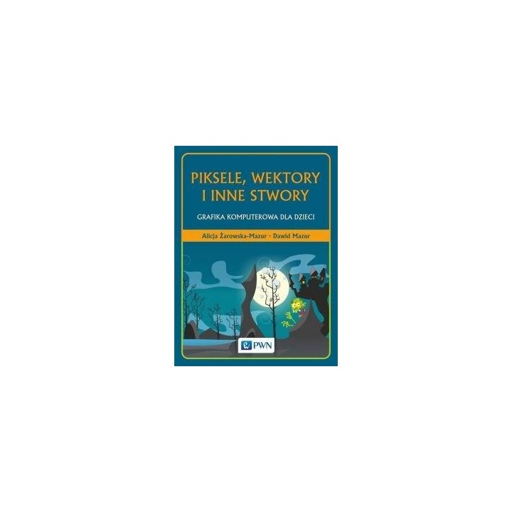 Piksele, wektory i inne stwory