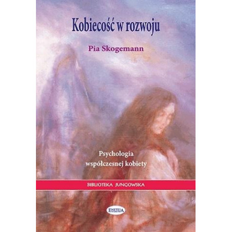 Kobiecość w rozwoju. Psychologia współczesnej...