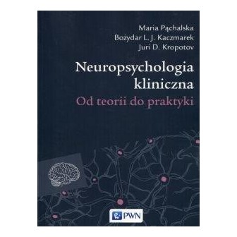 Neuropsychologia kliniczna. Od teorii do praktyki