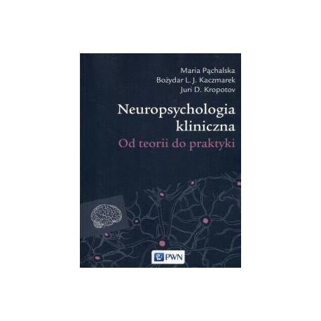 Neuropsychologia kliniczna. Od teorii do praktyki