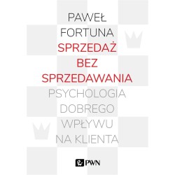 Sprzedaż bez sprzedawania. Psychologia dobrego...
