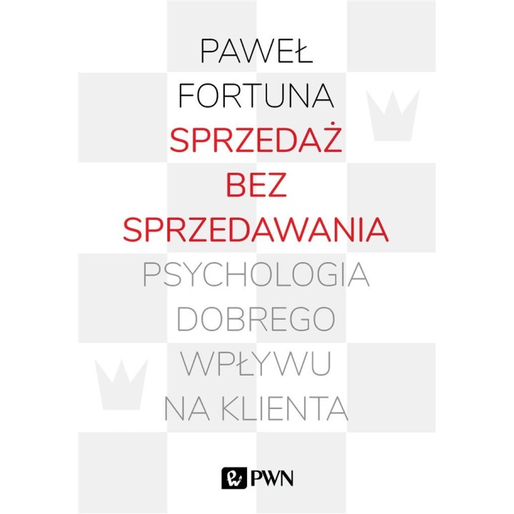 Sprzedaż bez sprzedawania. Psychologia dobrego...