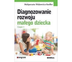 Diagnozowanie rozwoju małego dziecka. Cz.1