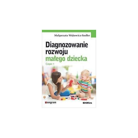 Diagnozowanie rozwoju małego dziecka. Cz.1