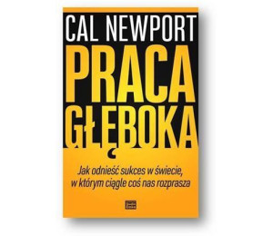 Praca głęboka.Jak odnieść sukces w świecie...