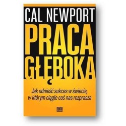 Praca głęboka.Jak odnieść sukces w świecie...