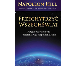 Przechytrzyć Wszechświat. Potęga pozytywnego....