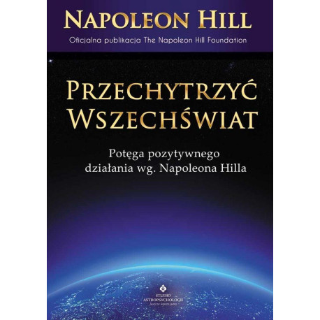 Przechytrzyć Wszechświat. Potęga pozytywnego....