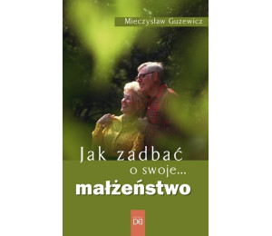 Jak zadbać o swoje... małżeństwo