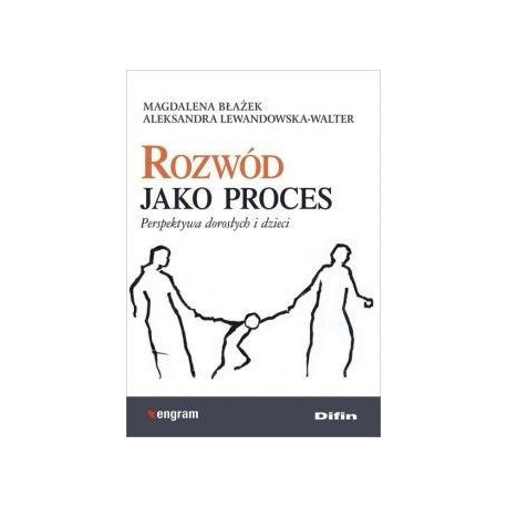 Rozwód jako proces. Perspektywa dorosłych i dzieci