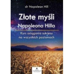Złote myśli Napoleona Hilla. Kurs osiągania...