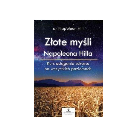 Złote myśli Napoleona Hilla. Kurs osiągania...