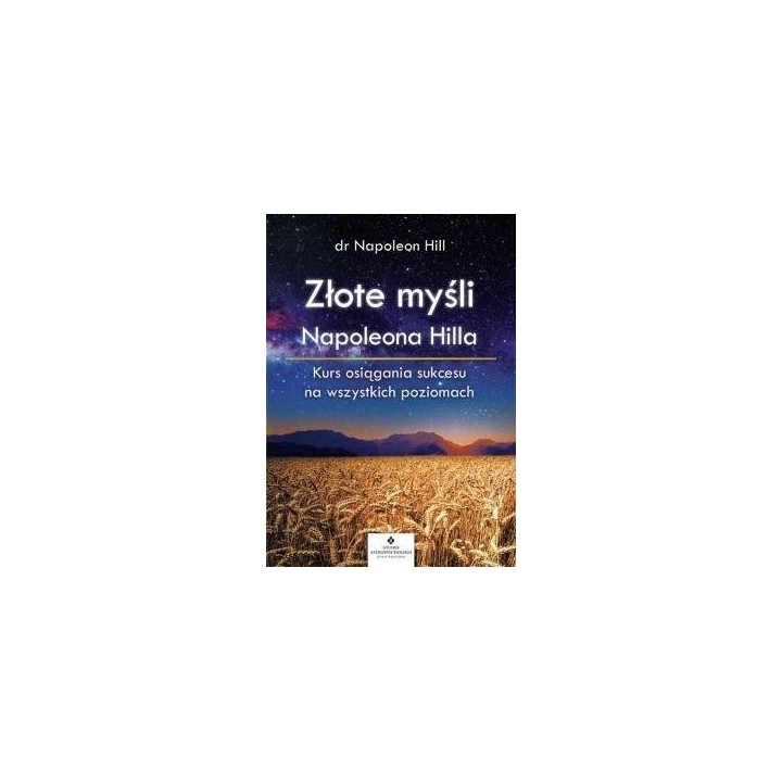 Złote myśli Napoleona Hilla. Kurs osiągania...