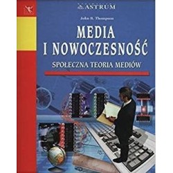 Media i nowoczesność. Społeczna teoria mediów