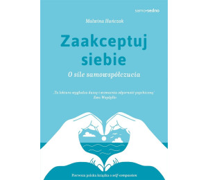 Zaakceptuj siebie. O sile samowspółczucia
