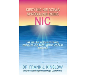 Kiedy nic nie działa spróbuj nie robić nic