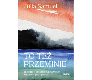 To też przeminie. Historie o zmianach, kryzysach..
