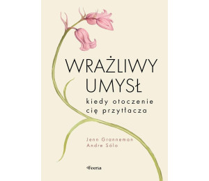 Wrażliwy umysł. Kiedy otoczenie cię przytłacza