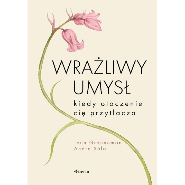 Wrażliwy umysł. Kiedy otoczenie cię przytłacza