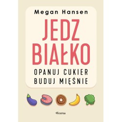 Jedz białko, opanuj cukier, buduj mięśnie