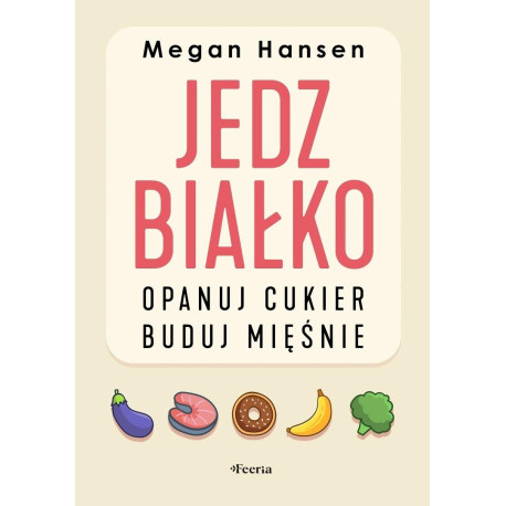 Jedz białko, opanuj cukier, buduj mięśnie