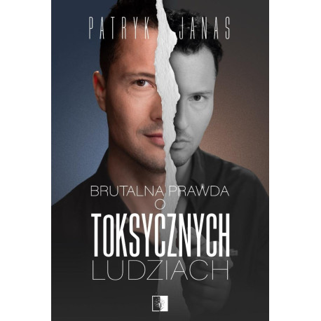 Brutalna prawda o toksycznych ludziach