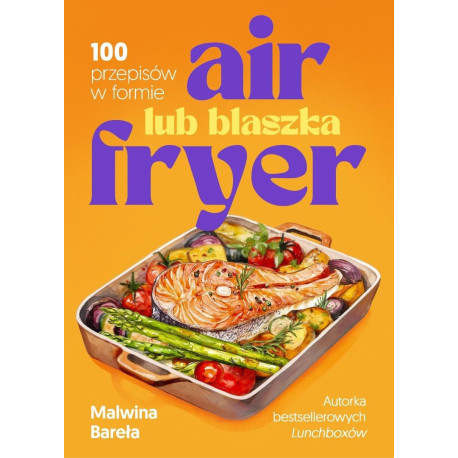 Air fryer lub blaszka. 100 przepisów w formie