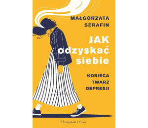 Jak odzyskać siebie. Kobieca twarz depresji