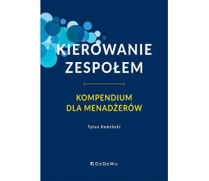 Kierowanie zespołem. Kompendium dla menadżerów