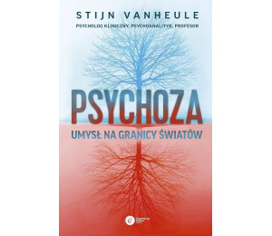 Psychoza. Umysł na granicy światów