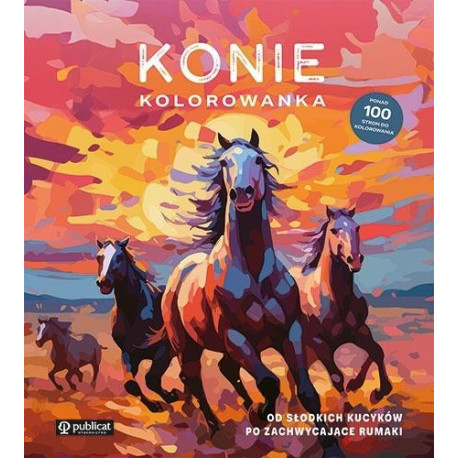 Konie. Kolorowanka. Od słodkich kucyków po...