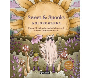 Sweet & Spooky. Kolorowanka. Ponad 60 upiornie...