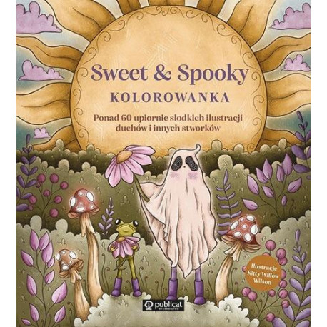 Sweet &amp; Spooky. Kolorowanka. Ponad 60 upiornie...