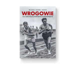 Wrogowie. Losy najsłynniejszej przedwojennej rywalizacji biegowej