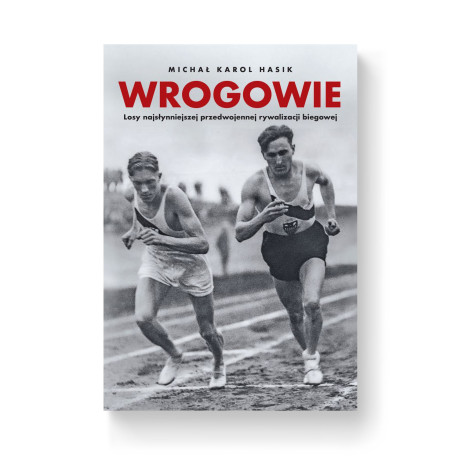 Wrogowie. Losy najsłynniejszej przedwojennej rywalizacji biegowej