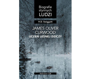 James Oliver Curwood: uczeń leśnej dziczy