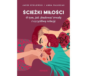 Ścieżki miłości. O tym, jak zbudować...