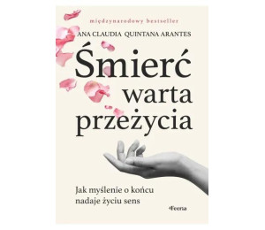 Śmierć warta przeżycia. Jak myślenie o końcu..