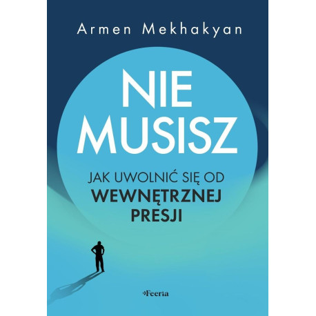 Nie musisz. Jak uwolnić się od wewnętrznej presji