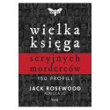 Wielka księga seryjnych morderców. 150 profili